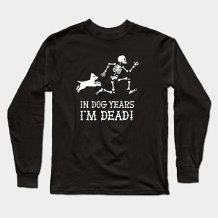 In dog years I'm dead funny dog saying gift idea Long Sleeve T-Shirt